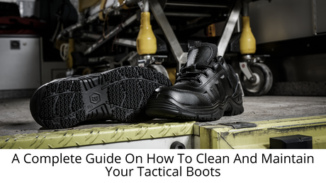 A Guide On How To Clean And Maintain Your Tactical Boots