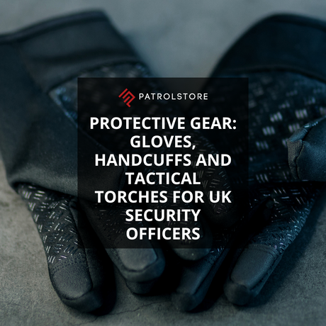 Protective Gear: Gloves, Handcuffs and Tactical Torches for UK Security Officers