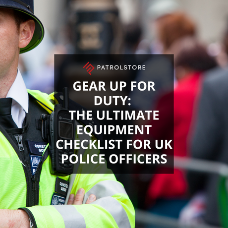 Gear Up for Duty: The Ultimate Equipment Checklist for UK Police Officers