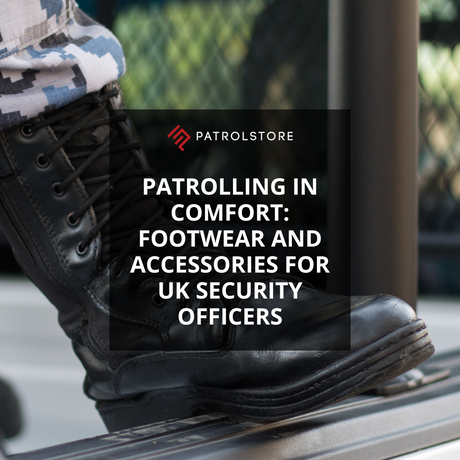 Patrolling in Comfort: Footwear and Accessories for UK Security Officers